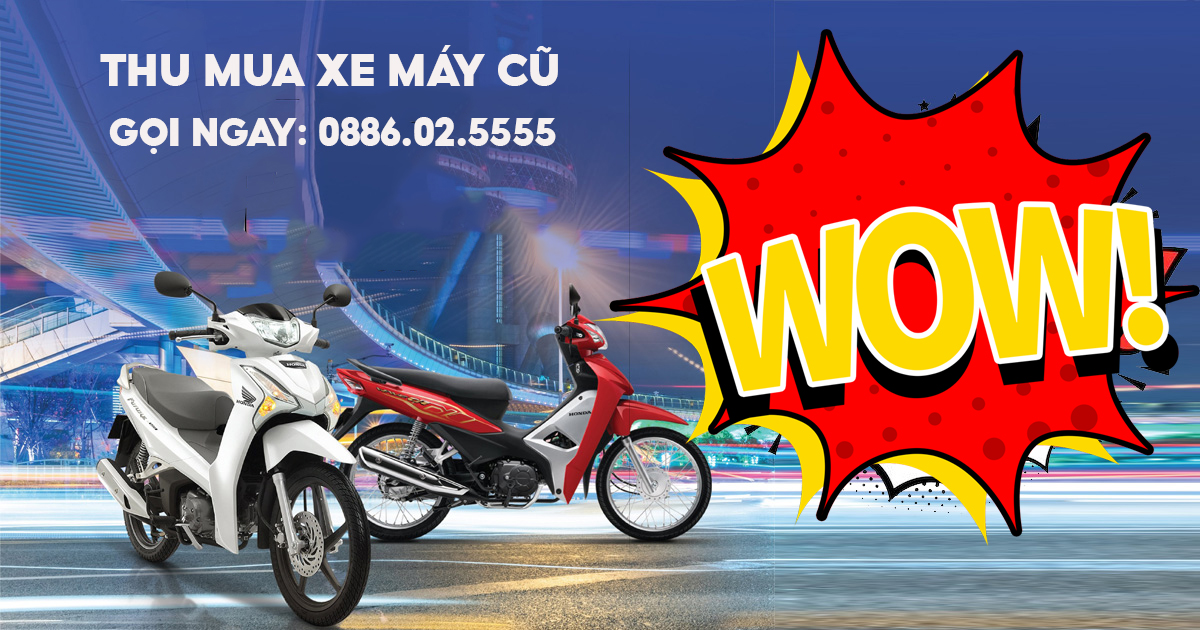 Thu mua xe máy cũ, xe máy số, xe máy côn, xe tay ga tại HCM